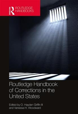 Routledge Handbook of Corrections in the United States by Griffin III, O. Hayden