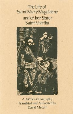 Life of Saint Mary Magdalene and of Her Sister Saint Martha by Mycoff, David
