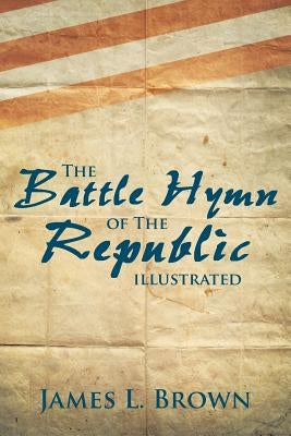 The Battle Hymn of the Republic Illustrated by Brown, James L.