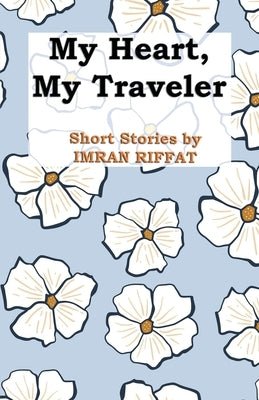My Heart, My Traveler by Riffat, Imran
