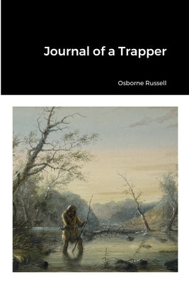 Journal of a Trapper by Russell, Osborne