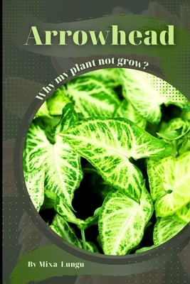 Arrowhead: Why my Plant not grow? problems and their solutions by Lungu, Mixa