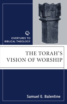 Torahs Vision of Worship by Balentine, Samuel E.