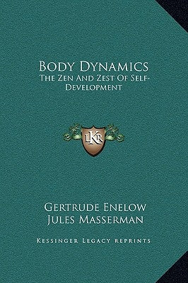 Body Dynamics: The Zen And Zest Of Self-Development by Enelow, Gertrude