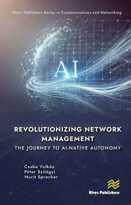 Revolutionizing Network Management: The Journey to AI-native Autonomy by Vulkán, Csaba