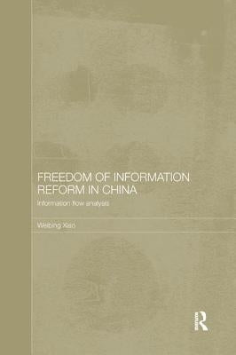 Freedom of Information Reform in China: Information Flow Analysis by Xiao, Weibing