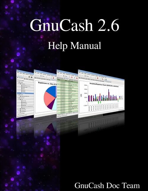 GnuCash 2.6 Help Manual by Team, Gnucash Documentation
