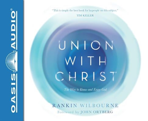 Union with Christ (Library Edition): The Way to Know and Enjoy God by Wilbourne, Rankin