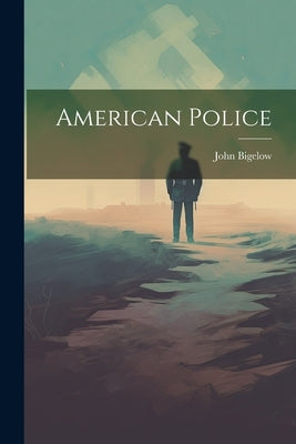 American Police by Bigelow, John