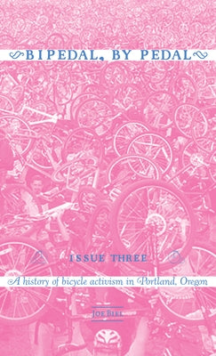 Bipedal, by Pedal: A History of Bicycle Activism in Portland, or by Biel, Joe