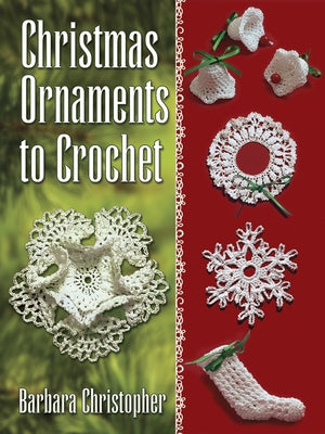 Christmas Ornaments to Crochet by Christopher, Barbara