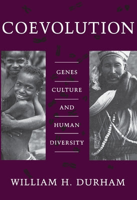 Coevolution: Genes, Culture, and Human Diversity by Durham, William H.