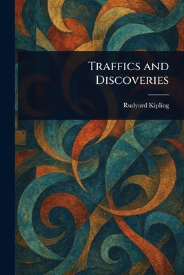 Traffics and Discoveries by Kipling, Rudyard