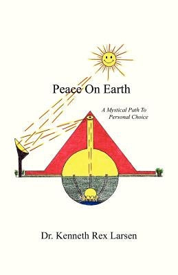Peace on Earth: A Mystical Path to Free Agency by Larsen, Kenneth Rex
