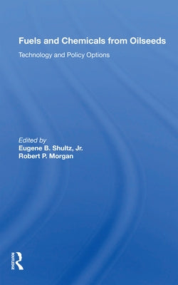 Fuels And Chemicals From Oilseeds: Technology And Policy Options by Shultz, Eugene B.