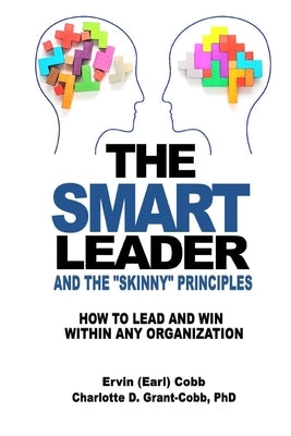 The Smart Leader and the Skinny Principles: How to Lead and Win within Any Organization by Cobb, Ervin (Earl)