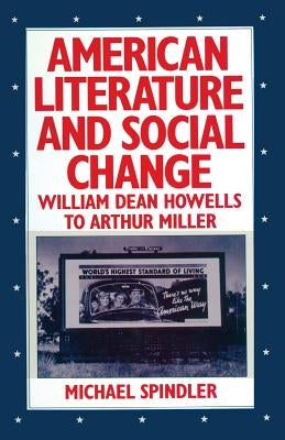 American Literature and Social Change: William Dean Howells to Arthur Miller by Spindler, Michael