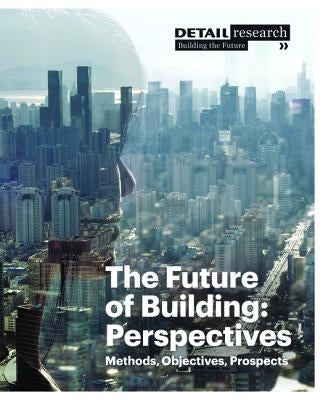 The Future of Building: Perspectives: Methods, Objectives, Prospects by Hellstern, Cornelia