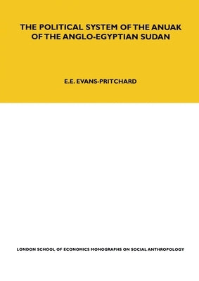 The Political System of the Anuak of the Anglo-Egyptian Sudan by Evans-Pritchard, E. E.