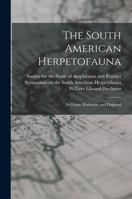 The South American Herpetofauna: Its Origin, Evolution, and Dispersal by Duellman, William Edward