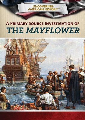 A Primary Source Investigation of the Mayflower by Uhl, Xina M.