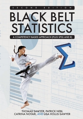 Black Belt Statistics: A Competency-Based Approach (Plus SPSS and R) by Sawyer, Thomas