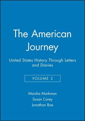 The American Journey: United States History Through Letters and Diaries, Volume 2 by Markman, Marsha