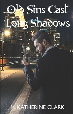 Old Sins Cast Long Shadows by Clark, M. Katherine