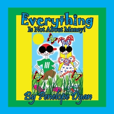 Everything Is Not About Money! by Dyan, Penelope