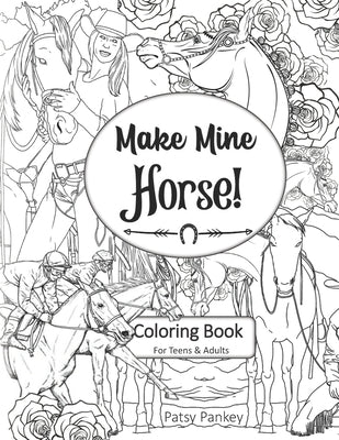 Make Mine Horse Coloring Book for Teens & Adults: Relieve stress and anxiety in your life. by Quick, Color Me