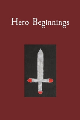 Hero Beginnings by Malin, Troy Vlad and Jade