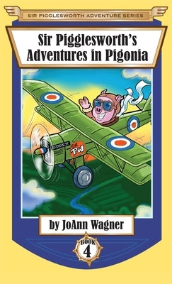 Sir Pigglesworth's Adventures in Pigonia: The Story of Sir Pigglesworth as a Young Piglet, with Pirate Battles! (Toddler-Level Violence) [Illustrated by Wagner, Joann