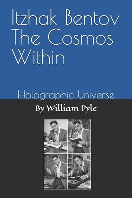 Itzhak Bentov The Cosmos Within: Holographic Universe by Pyle, William