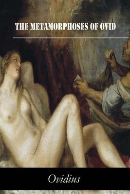 The Metamorphoses of Ovid by Ovidius
