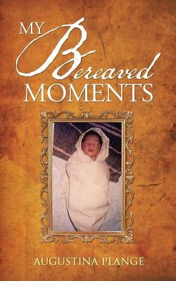 My Bereaved Moments by Plange, Augustina