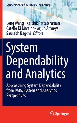System Dependability and Analytics: Approaching System Dependability from Data, System and Analytics Perspectives by Wang, Long