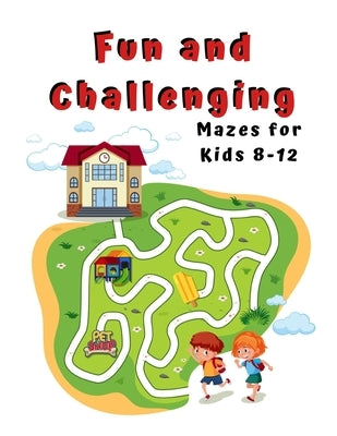 Fun and Challenging Mazes for Kids 8 - 12: A Maze Activity Book for Kids (Maze Books for Kids) by Media, Zod-7