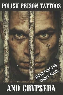 Polish Prison Tattoos and Grypsera: Inked Code and secret Slang by Lukasik, J.