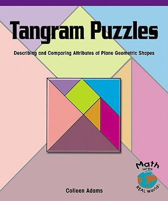 Tangram Puzzles: Describing and Comparing Attributes of Plane Geometric Shapes by Adams, Colleen