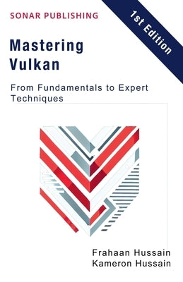 Mastering Vulkan: From Fundamentals to Expert Techniques by Hussain, Kameron