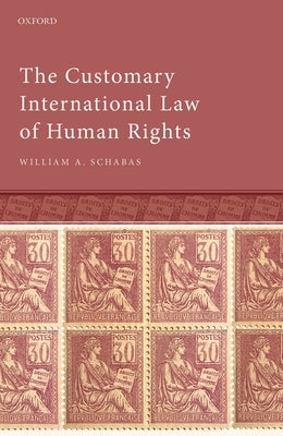 The Customary International Law of Human Rights by Schabas, William A.