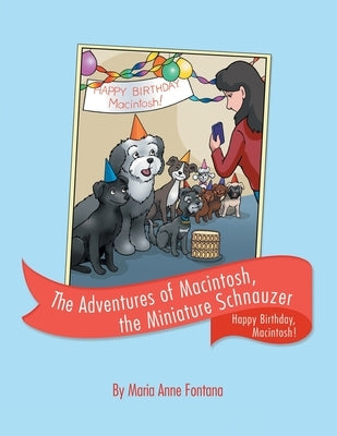The Adventures of Macintosh, the Miniature Schnauzer: Happy Birthday, Macintosh! by Fontana, Maria Anne