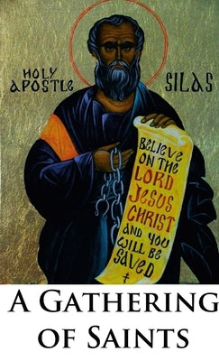 A Gathering of Saints: Some Christian Saints who were imprisoned, exiled, refugees, and penitents by Smith, Andrew