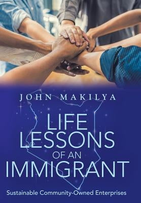 Life Lessons of an Immigrant: Sustainable Community-Owned Enterprises by Makilya, John