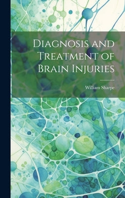 Diagnosis and Treatment of Brain Injuries by Sharpe, William