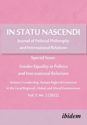In Statu Nascendi Vol. 5, No. 2 (2022): Journal of Political Philosophy and International Relations: Special Issue: Gender Equality in Politics and In by 