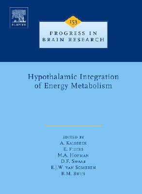 Hypothalamic Integration of Energy Metabolism: Volume 153 by Kalsbeek, A.