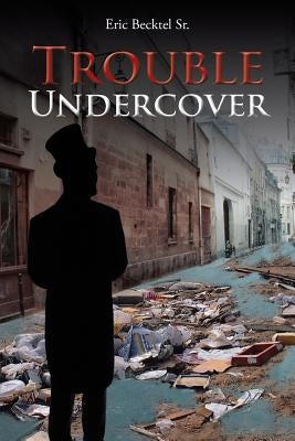 Trouble Undercover by Becktel, Eric, Sr.