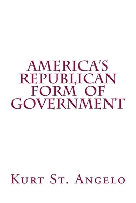 America's Republican Form of Government by St Angelo, Kurt