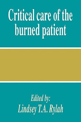 Critical Care of the Burned Patient by Rylah, Lindsey T. a.